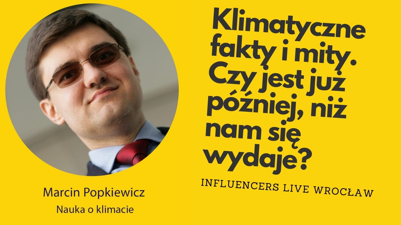 Marcin Popkiewicz - Klimatyczne fakty i mity. Czy jest już później, niż nam się wydaje?