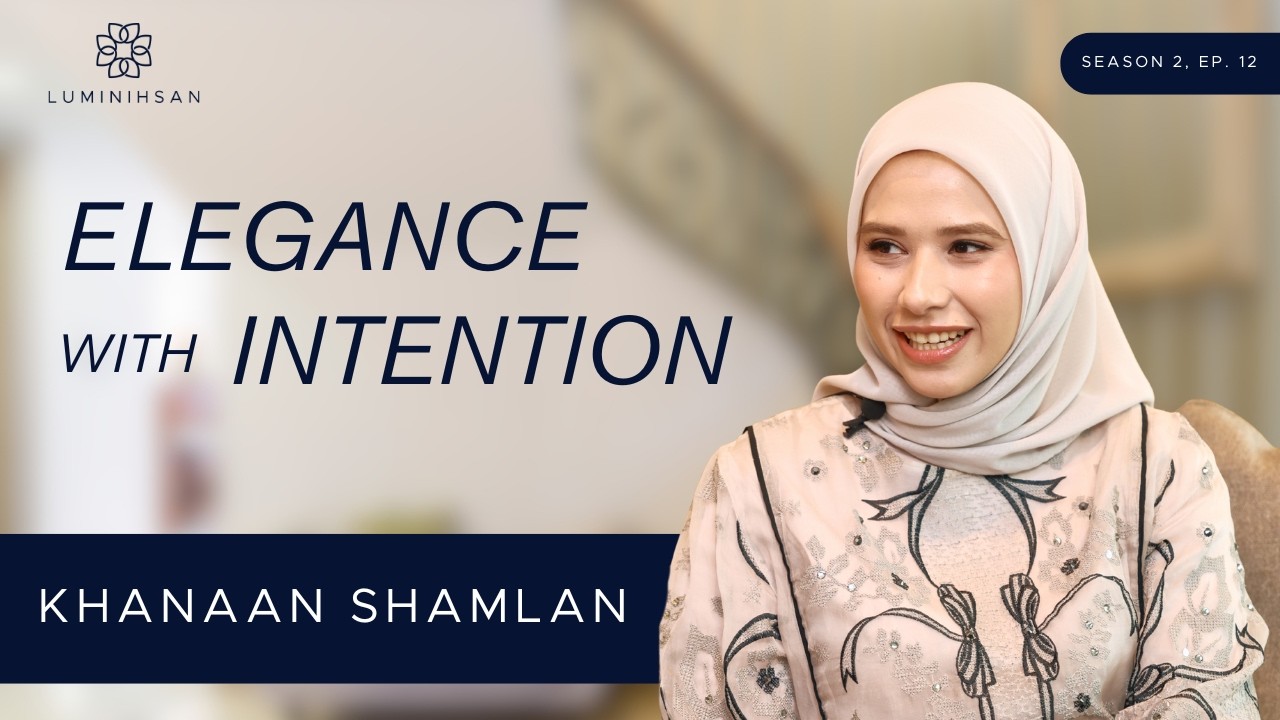 Luminihsan: Elegance with Intention with Khanaan Shamlan I Season 2 Episode 13