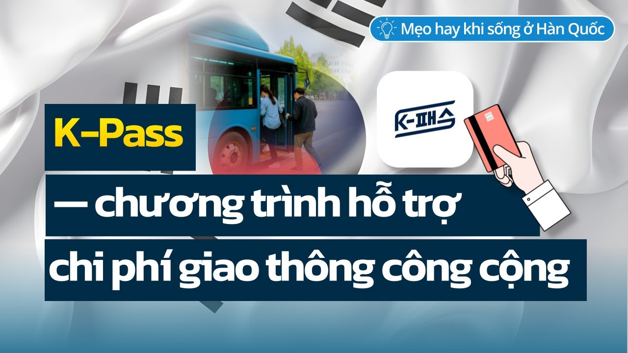 K-Pass ở Hàn Quốc: Checklist tháng 1 về hỗ trợ phí giao thông cho người nước ngoài (케이패스)