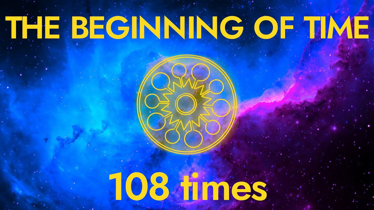 THE BEGINNING OF TIME 108 times SERIES Spirituality and Meditation Unity with the divine and peace