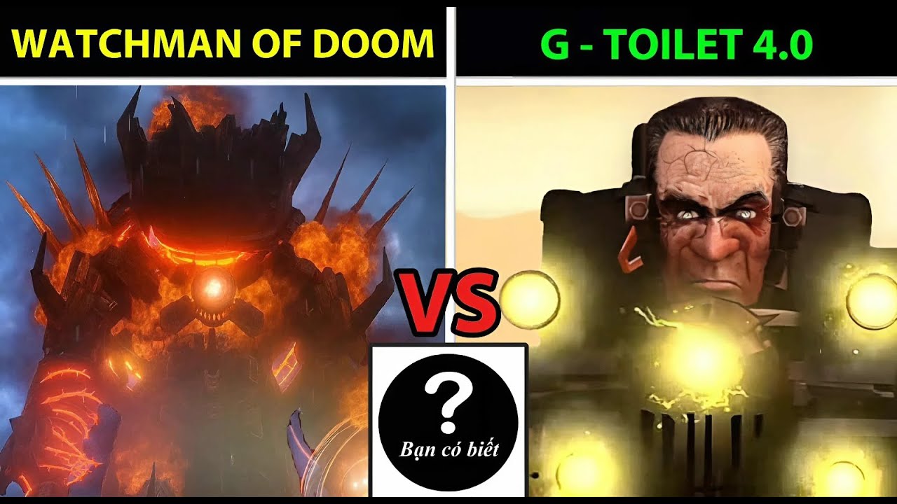 Watchman of Doom VS G-Toilet 4.0, ai sẽ thắng 191 - Bạn Có Biết?