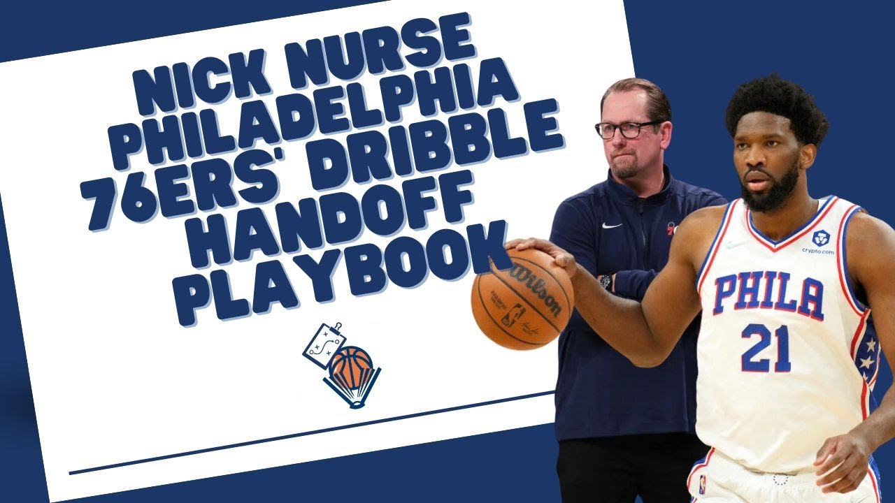 Nick Nurse Philadelphia 76ers&rsquo; Dribble Handoff Playbook