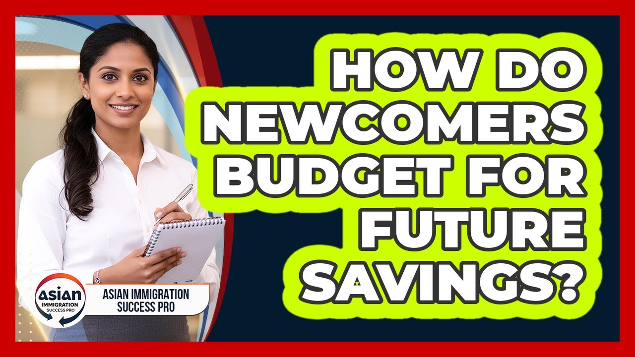 How Do Newcomers Budget For Future Savings?