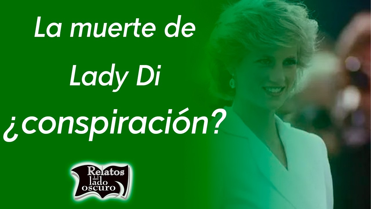 La muerte de Lady Di ¿conspiración? | Relatos del lado oscuro