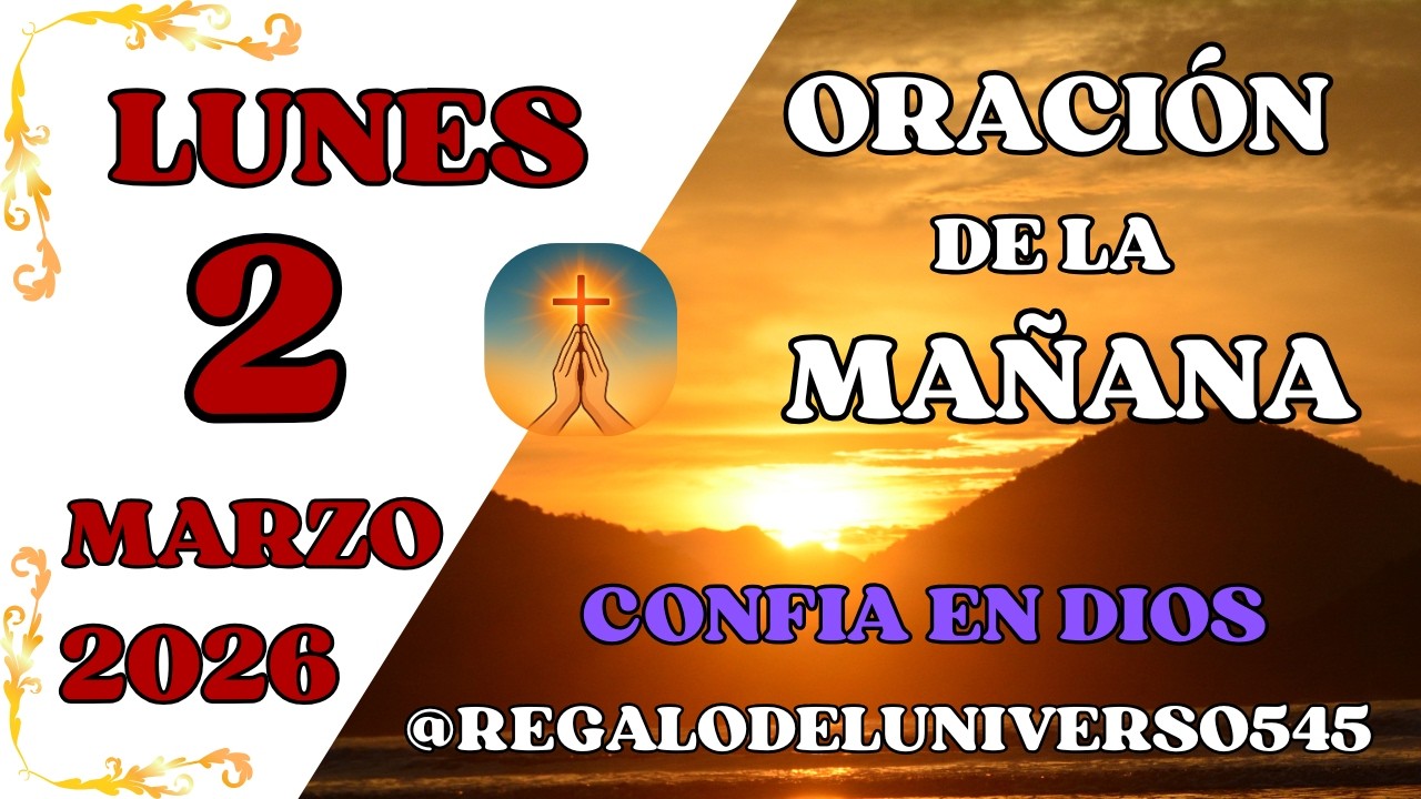 ORACIÓN DE LA MAÑANA DEL DÍA 02/03/2026. 🙏 AMÉN 🙏