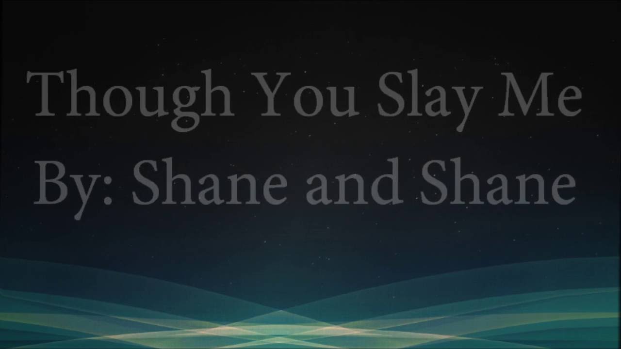 Though You Slay Me (feat. John Piper)- Shane & Shane (Lyrics)