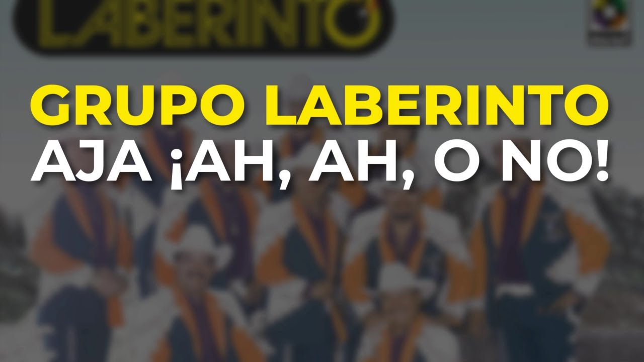 Grupo Laberinto - Aja ¡Ah, Ah, o No! (Audio Oficial)