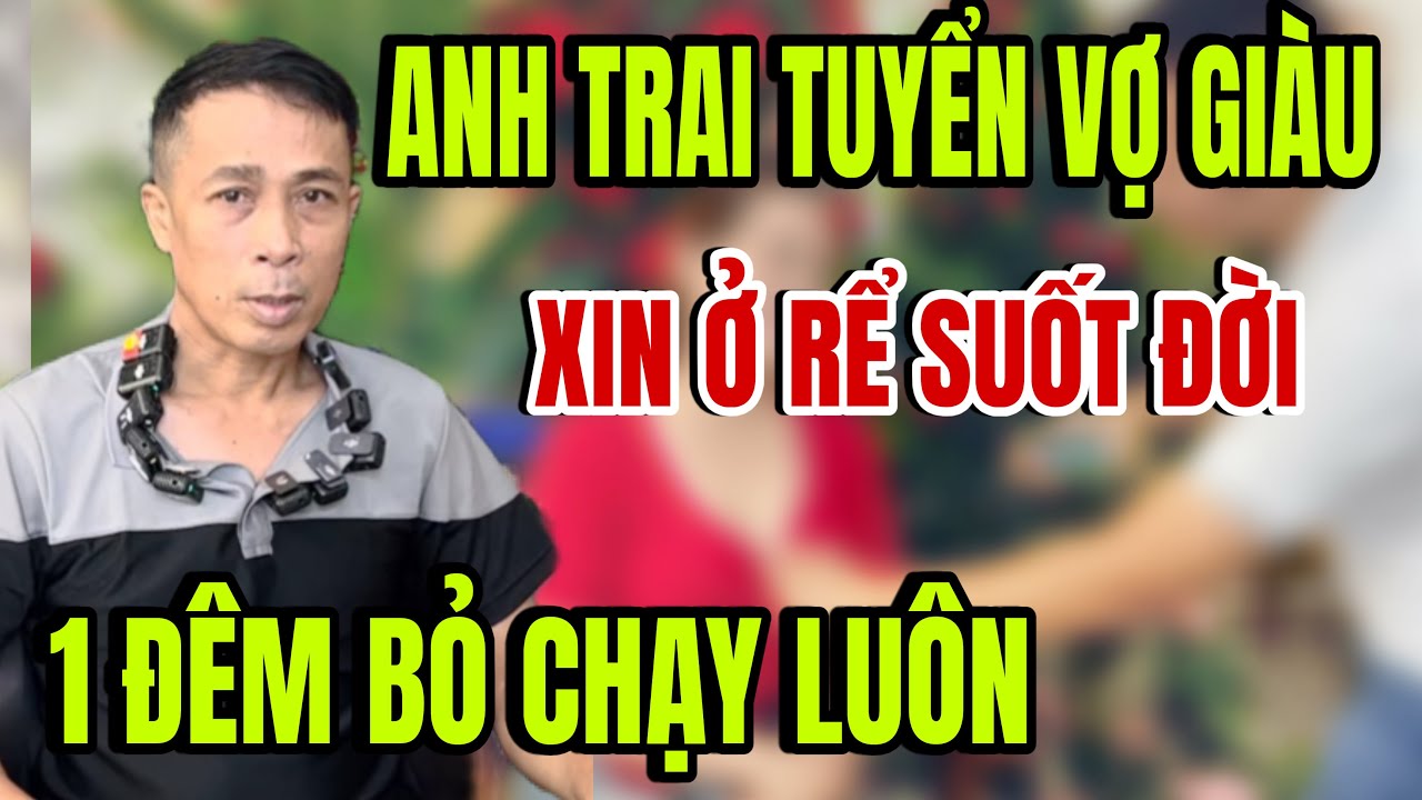 Em trai tuyển Vợ trẻ giàu xin ở rể Cái Kết đắng lòng 