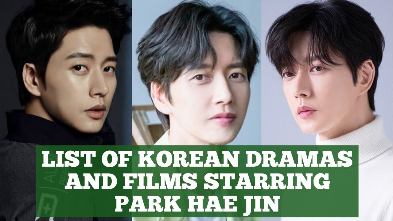 LIST OF KOREAN DRAMAS AND FILMS STARRING PARK HAE JIN