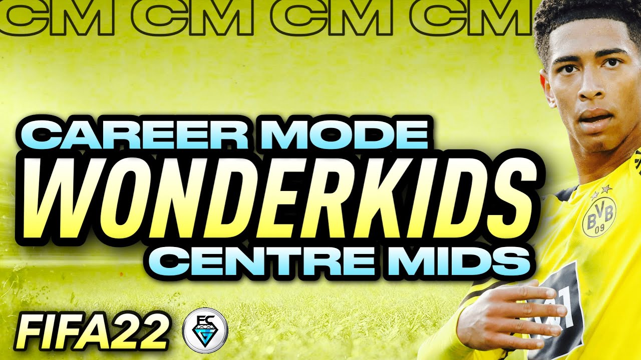 FIFA 22 CAREER MODE WONDER KIDS: CENTRE MIDS (CM)