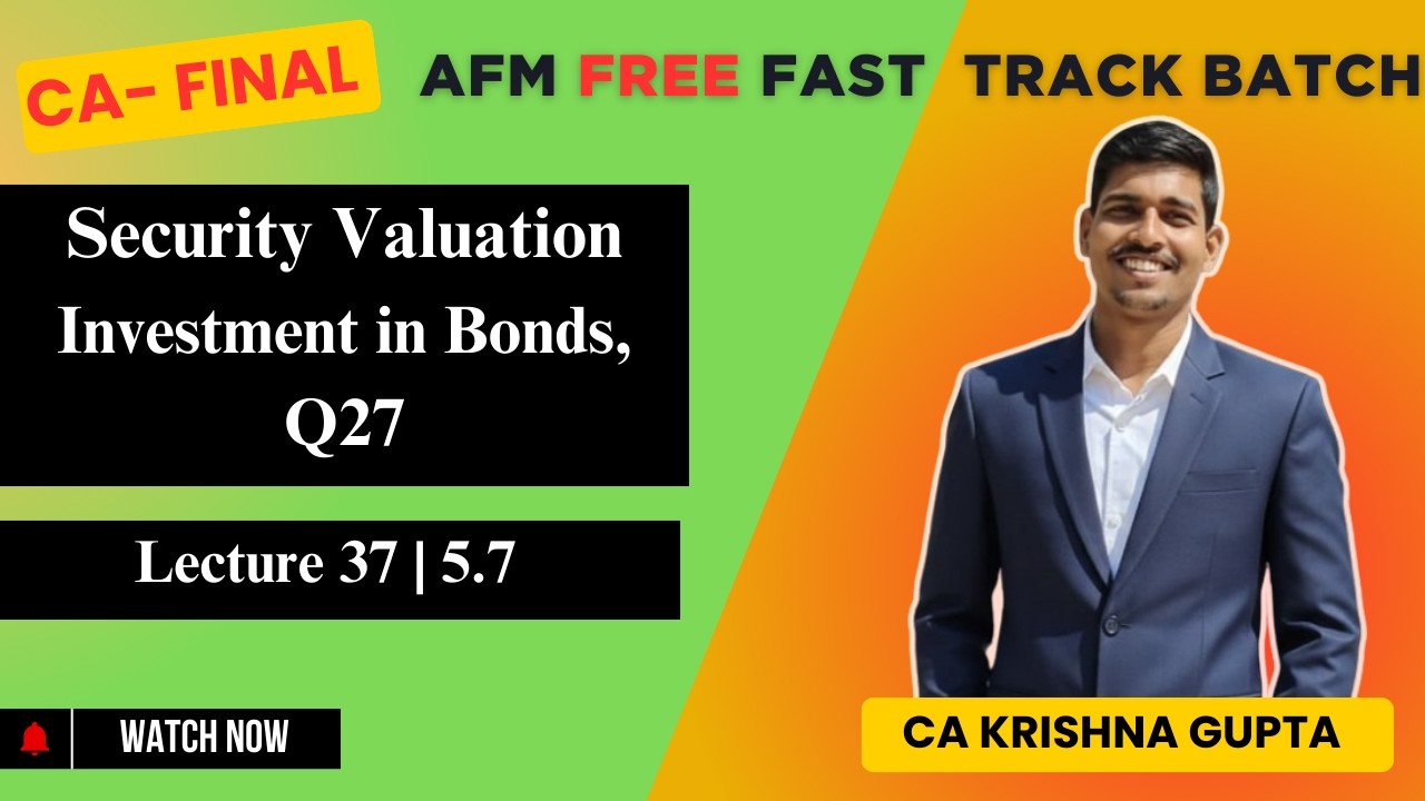 LEC 37 | 5.7 | Bond | Investment in Bonds , Q27 |CA Final AFM | CA KRISHNA GUPTA #cafinal  #free