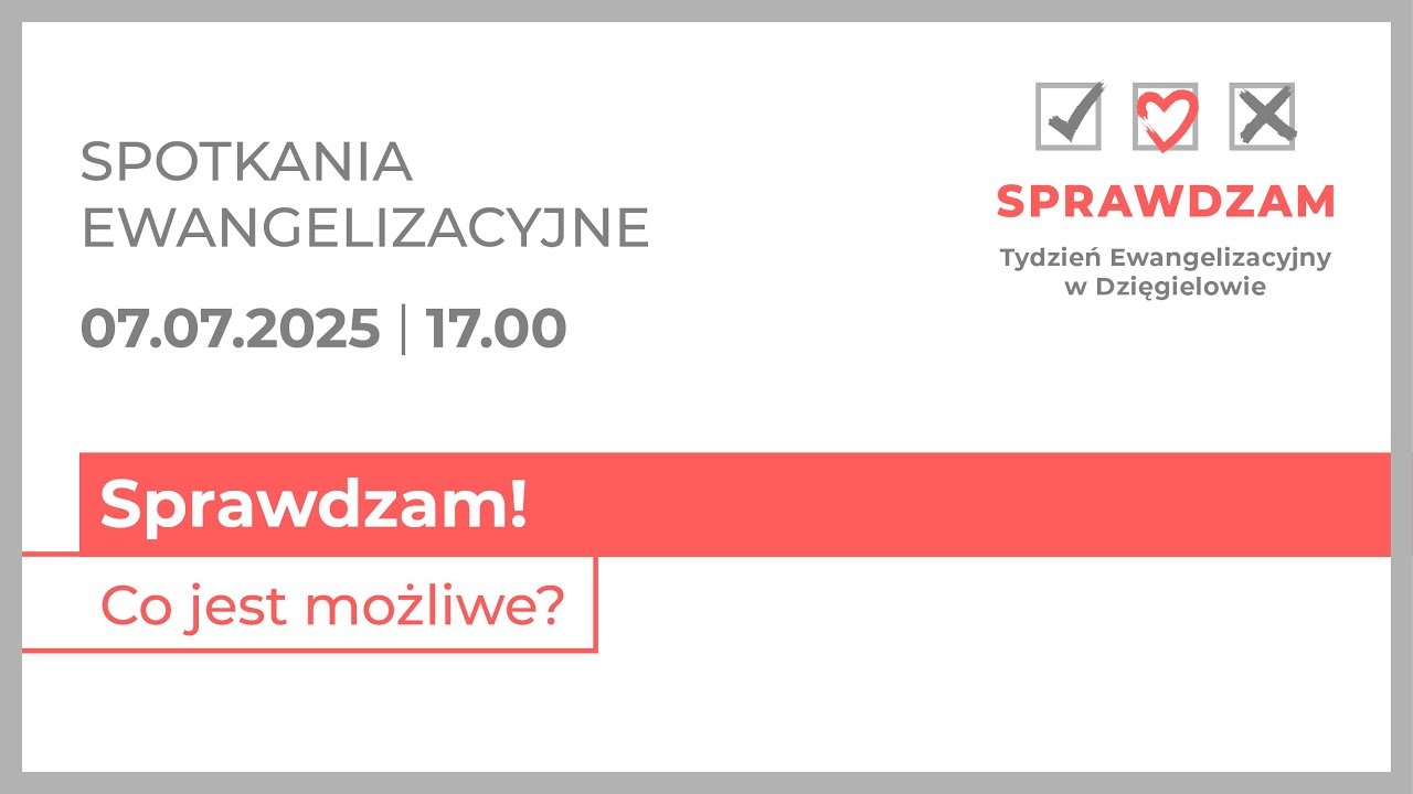 Sprawdzam! Co jest możliwe? – spotkanie ewangelizacyjne – TE Dzięgielów – 7 lipca 2025