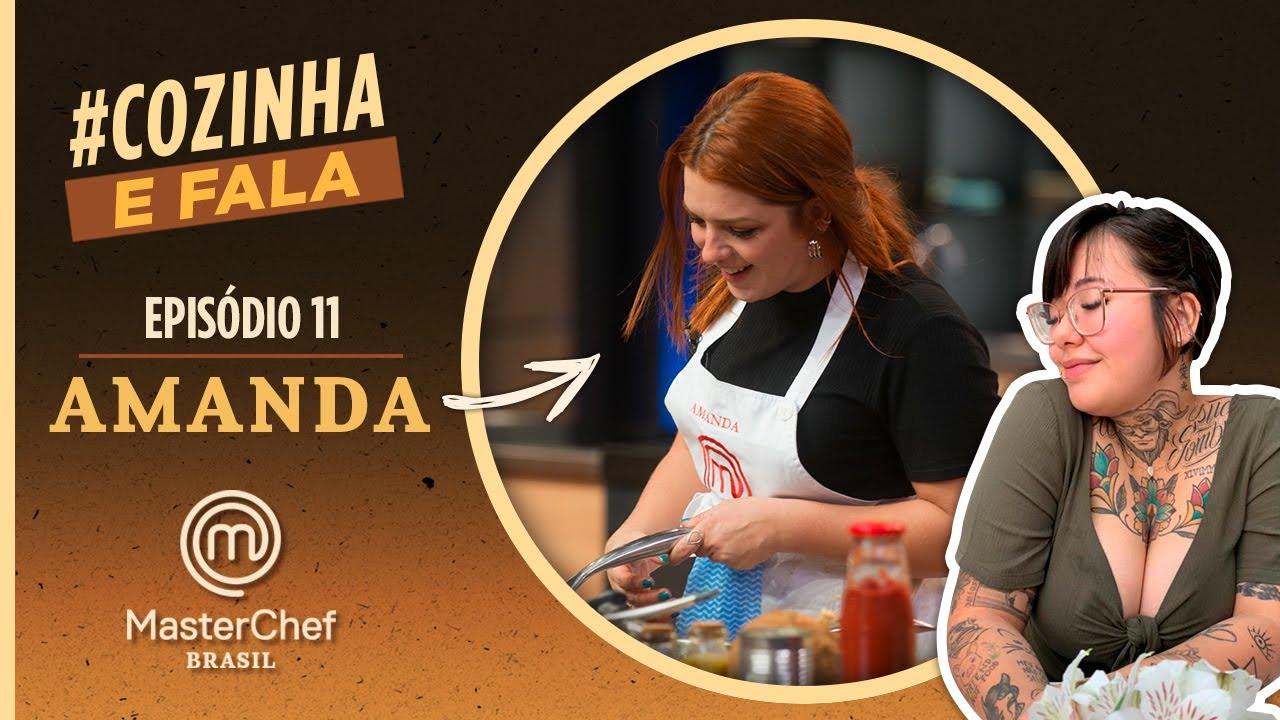 MASTERCHEF BRASIL: COZINHA E FALA | EP 11 | AMANDA