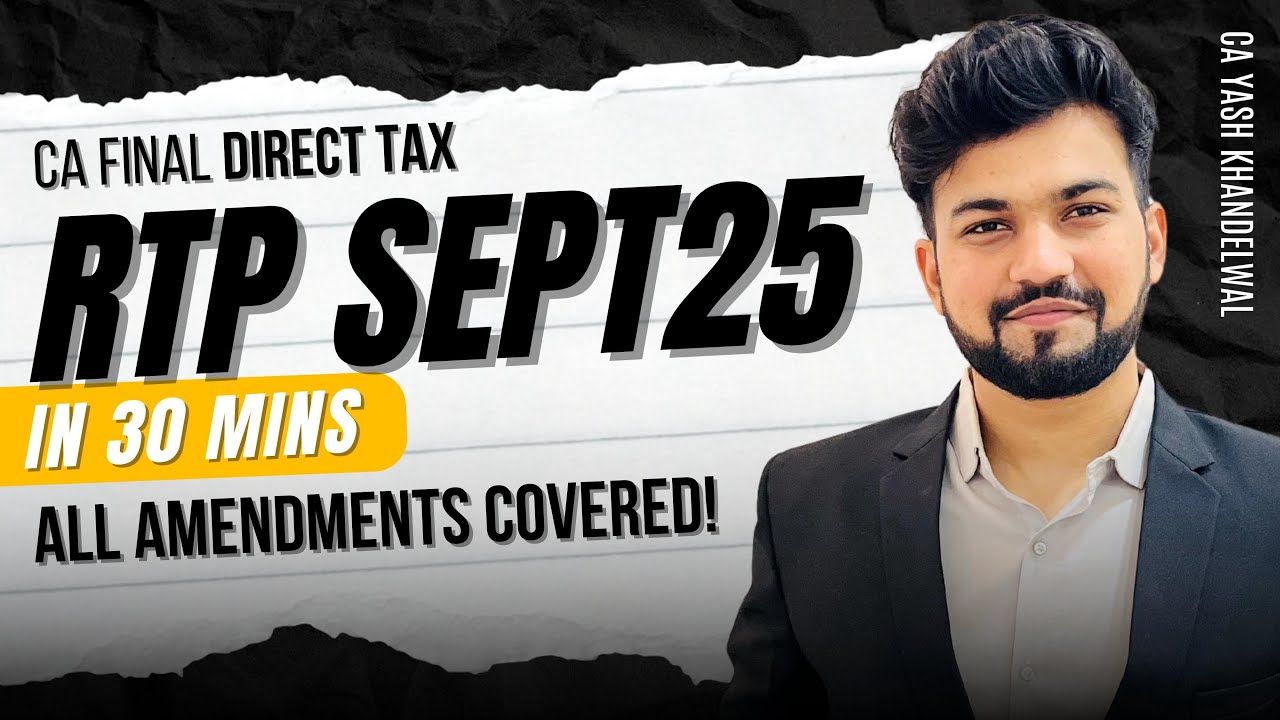 CA-Final DT RTP Sept 25 Solved in Just 30 Mins| Sept 25 Amendments Included| Yash Khandelwal