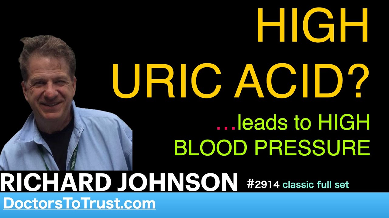 RICHARD JOHNSON | HIGH  URIC ACID?     …leads to HIGH BLOOD PRESSURE