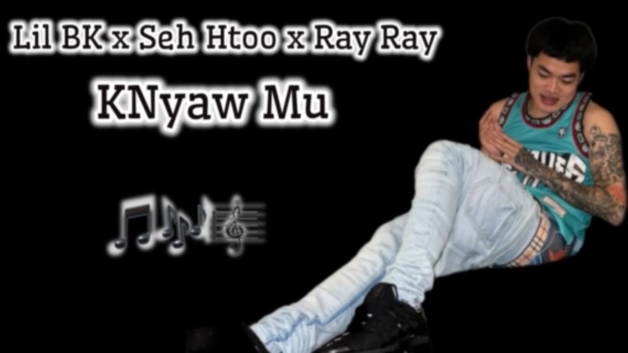 Lil Bk- Knyaw Mu - Seh Htoo x Ray Ray (Official Audio)