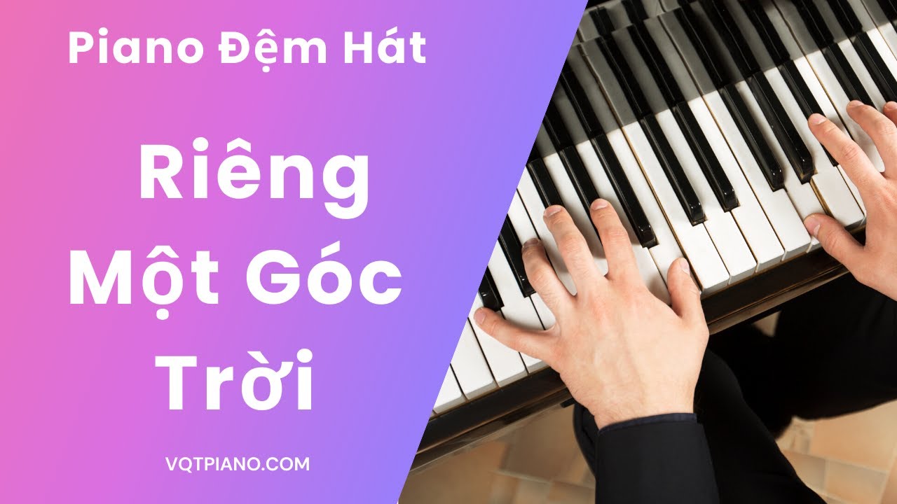 Học Piano Đệm Hát Riêng Một Góc Trời - Học Piano cùng Vũ Quang Trung