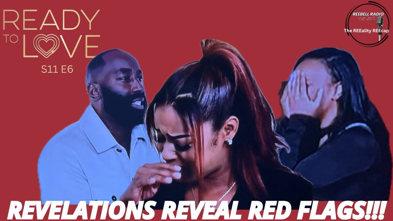 REVELATIONS REVEAL ALOT OF RED FLAGS 🚩🚩🚩 READY TO LOVE S11 E6 | REEALITY REECAP | REVIEW