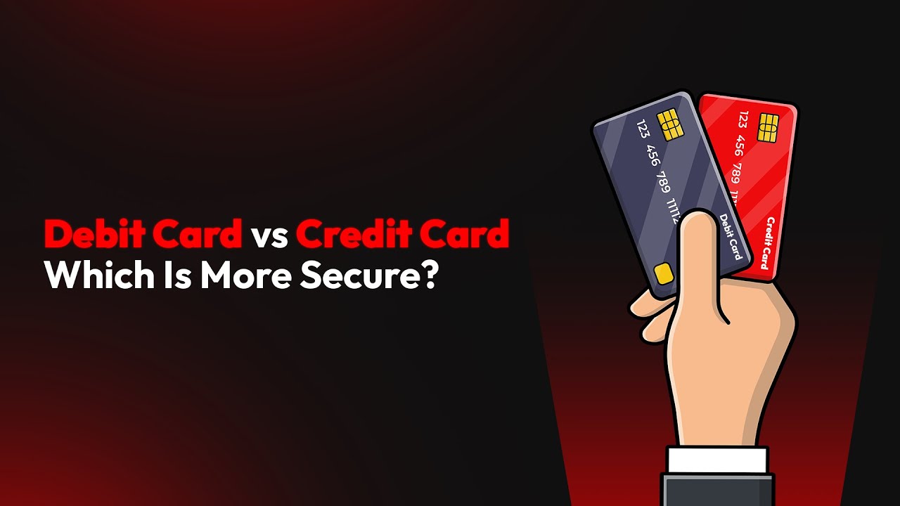 Debit Card vs Credit Card: Which Is More Secure?