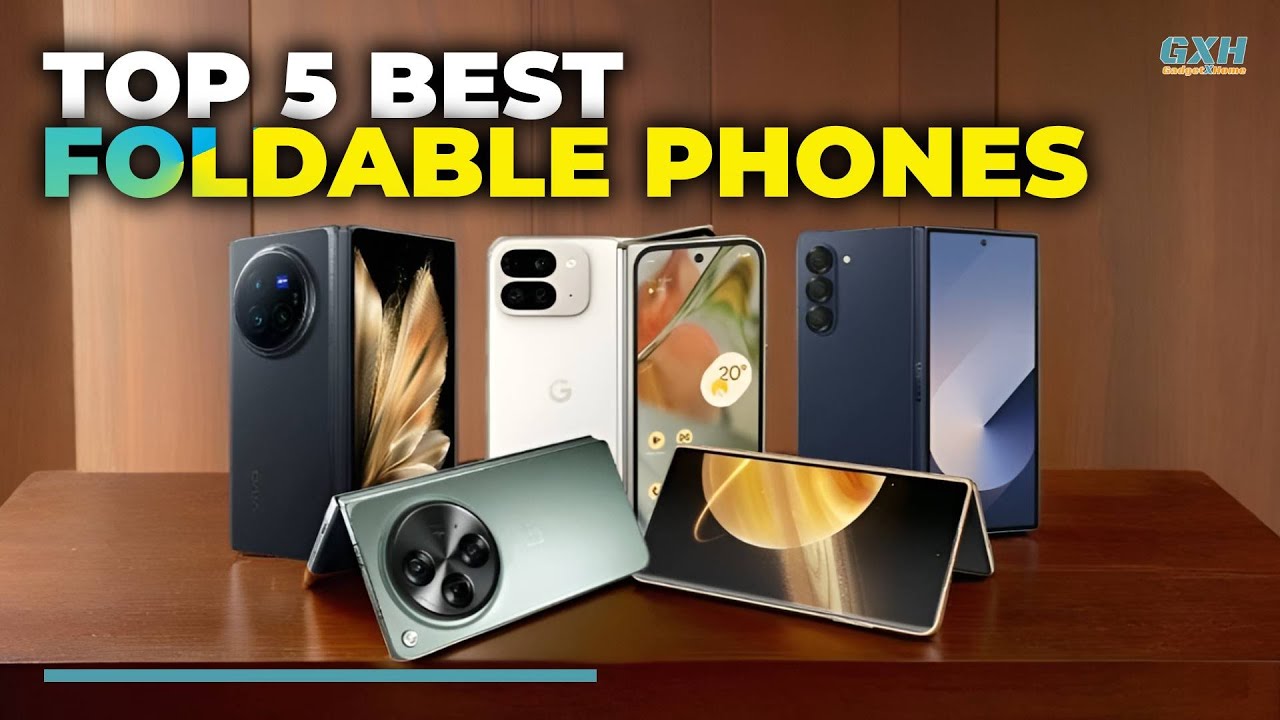 Best Foldable Phone 2025 - 5 Best Foldable Phones 2025