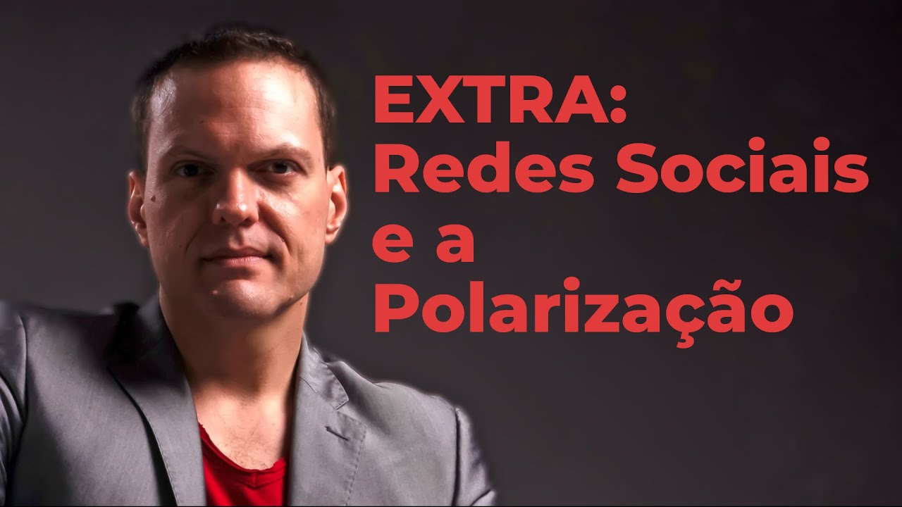 EXTRA: AS REDES SOCIAIS E A POLARIZAÇÃO