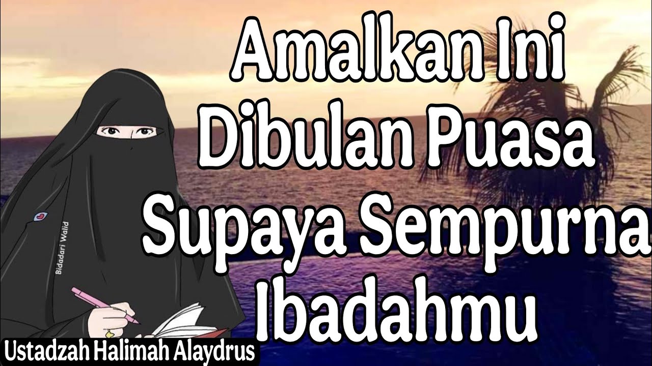 ustadzah halimah alaydrus : amalkan ini dibulan Ramadhan supaya sempurna ibadahmu