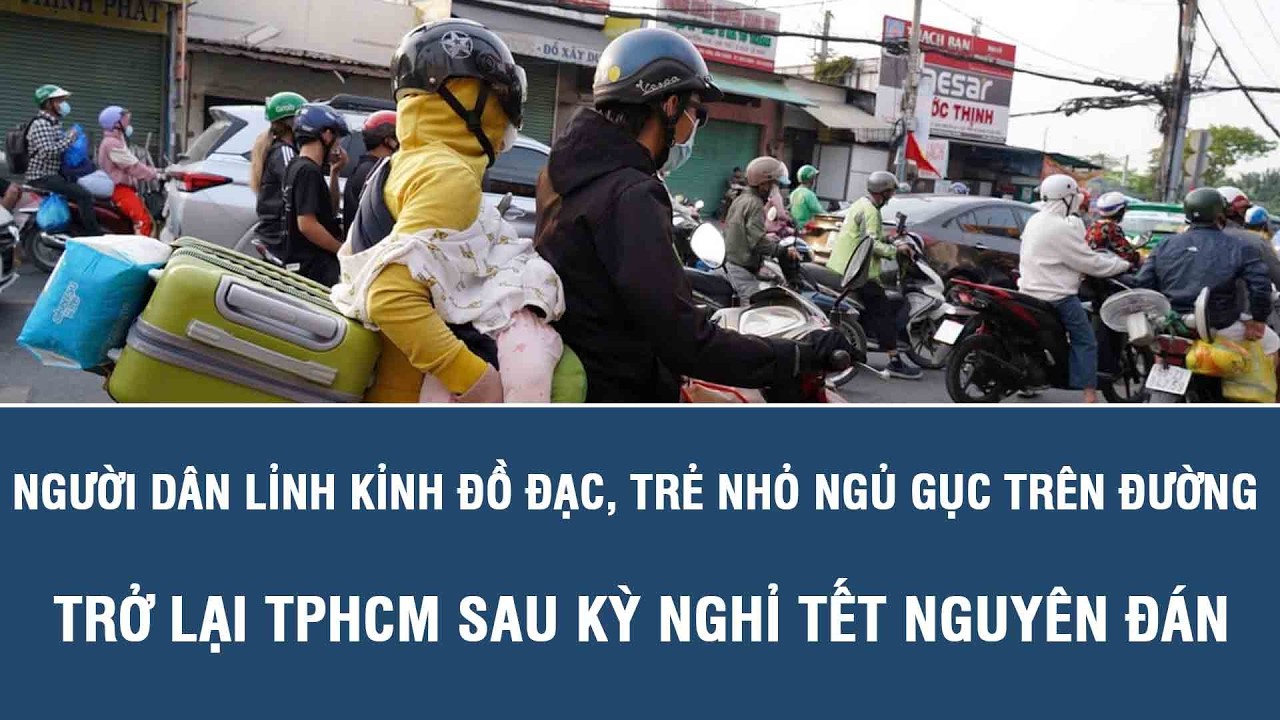 Người dân lỉnh kỉnh đồ đạc, trẻ nhỏ ngủ gục trên đường trở lại TPHCM sau kỳ nghỉ Tết Nguyên đán