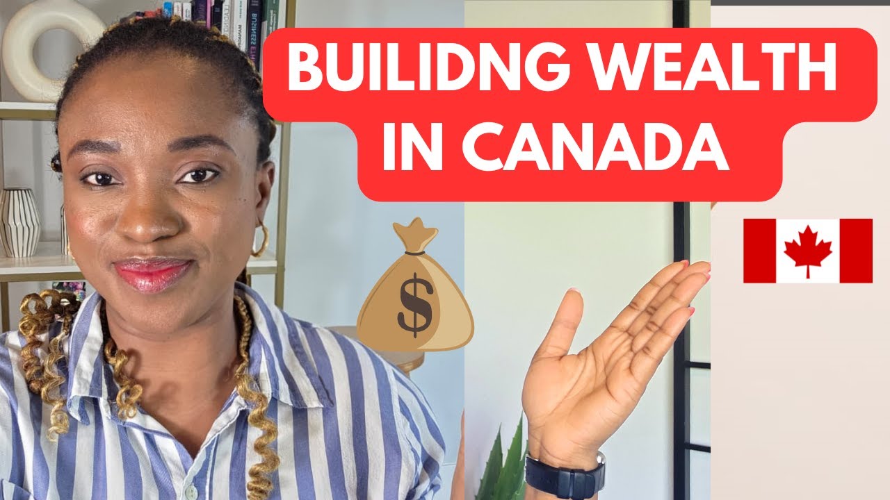 BUILDING WEALTH AS AN IMMIGRANT IN CANADA