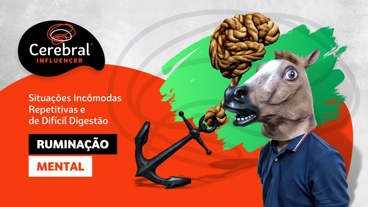 Ruminação Mental - Situações Incômodas Repetitivas e de Difícil Digestão (Cerebral Influencer)