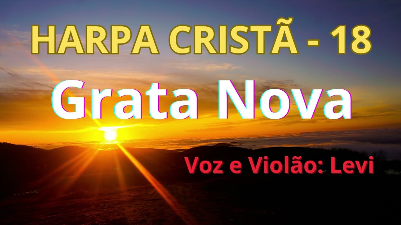 Harpa Cristã - 18 - Grata Nova - Levi - com letra