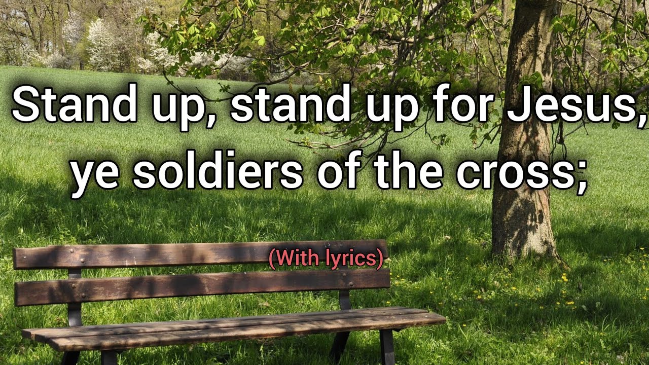 Stand up, stand up for Jesus,ye soldiers of the cross 
