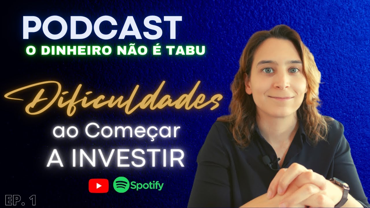 Dificuldades ao Começar a Investir - PODCAST: O Dinheiro Não é Tabu! #Ep.1 | Renda Maior