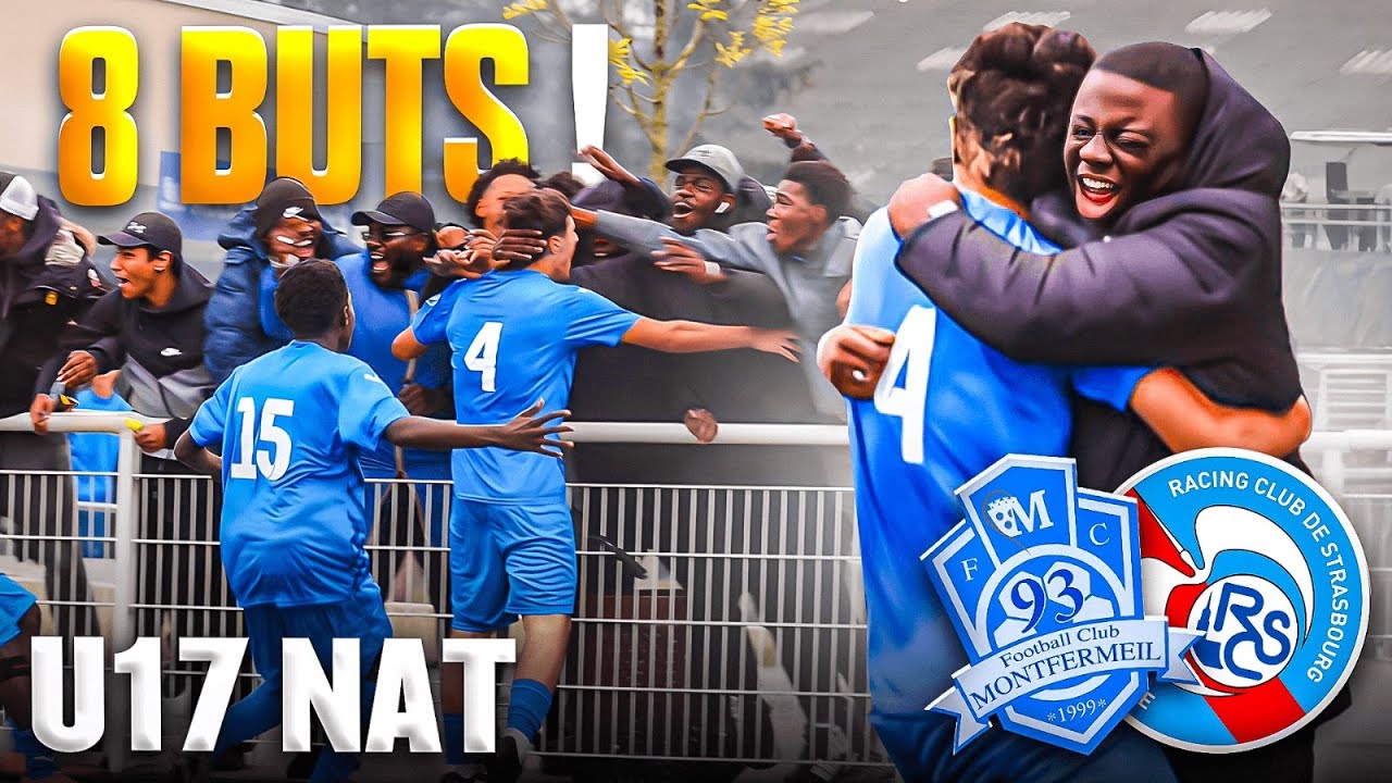 LE MATCH DE L'ANNÉE ! U17 NAT I MONTFERMEIL VS STRASBOURG I 8 BUTS DURANT CE MATCH TOTALEMENT FOU 🔥
