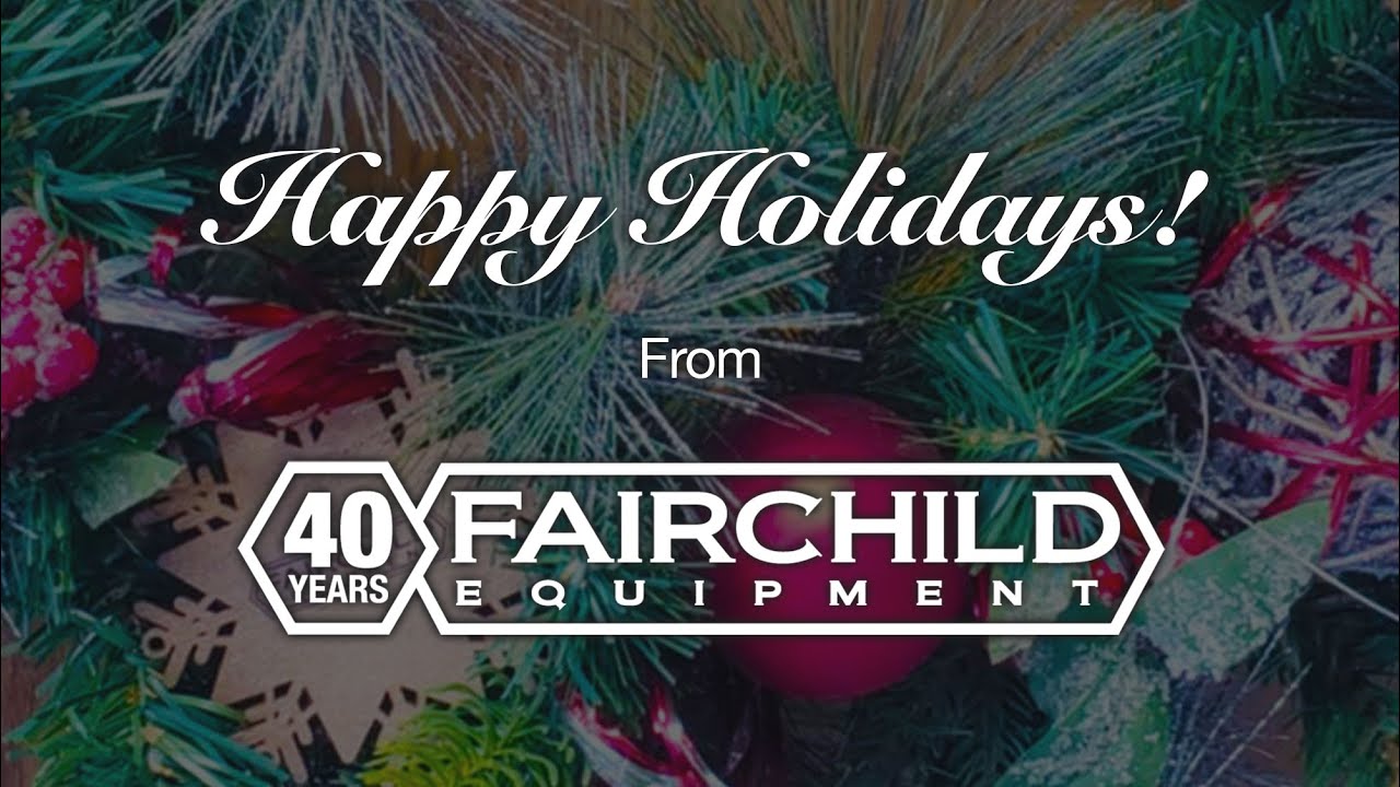 Fairchild Equipment 40th Anniversary Holiday Message & 2025 Year in Review