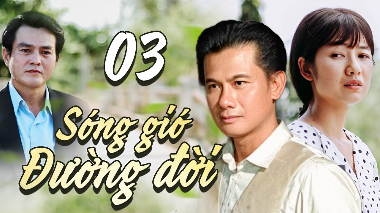 Phim Việt Nam Mới Hay Nhất 2024 | SÓNG GIÓ ĐƯỜNG ĐỜI - Tập 3 | Phim Bộ Việt Nam Mới Hay Nhất 2024