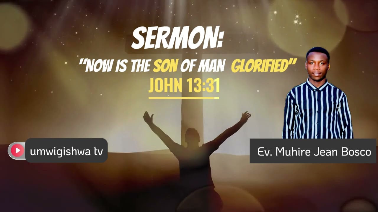 NOW IS THE SON OF MAN GLORIFIED by EV MUHIRE Jean BOSCO
