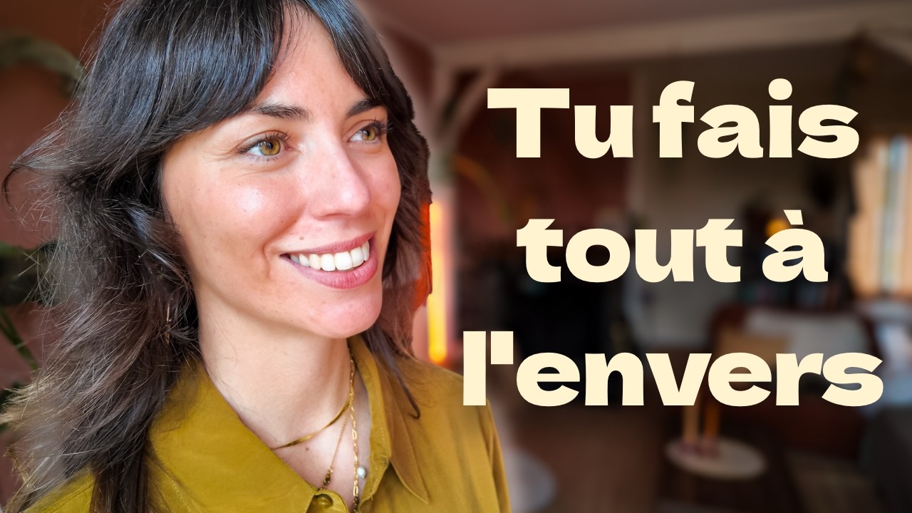 Tu fais tout à l'envers (et c'est pour ça que rien n'arrive)