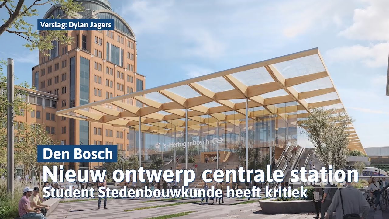 Nieuw ontwerp station Den Bosch: 'Over 30 jaar past het niet meer in de tijdsgeest' I Dtv Den Bosch