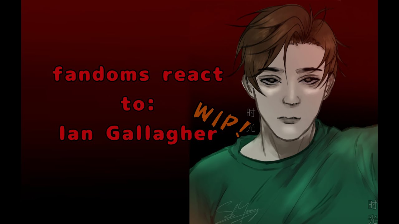 FANDOMS react to Ian Gallagher WIP! (put in 2X) [part 1/7]