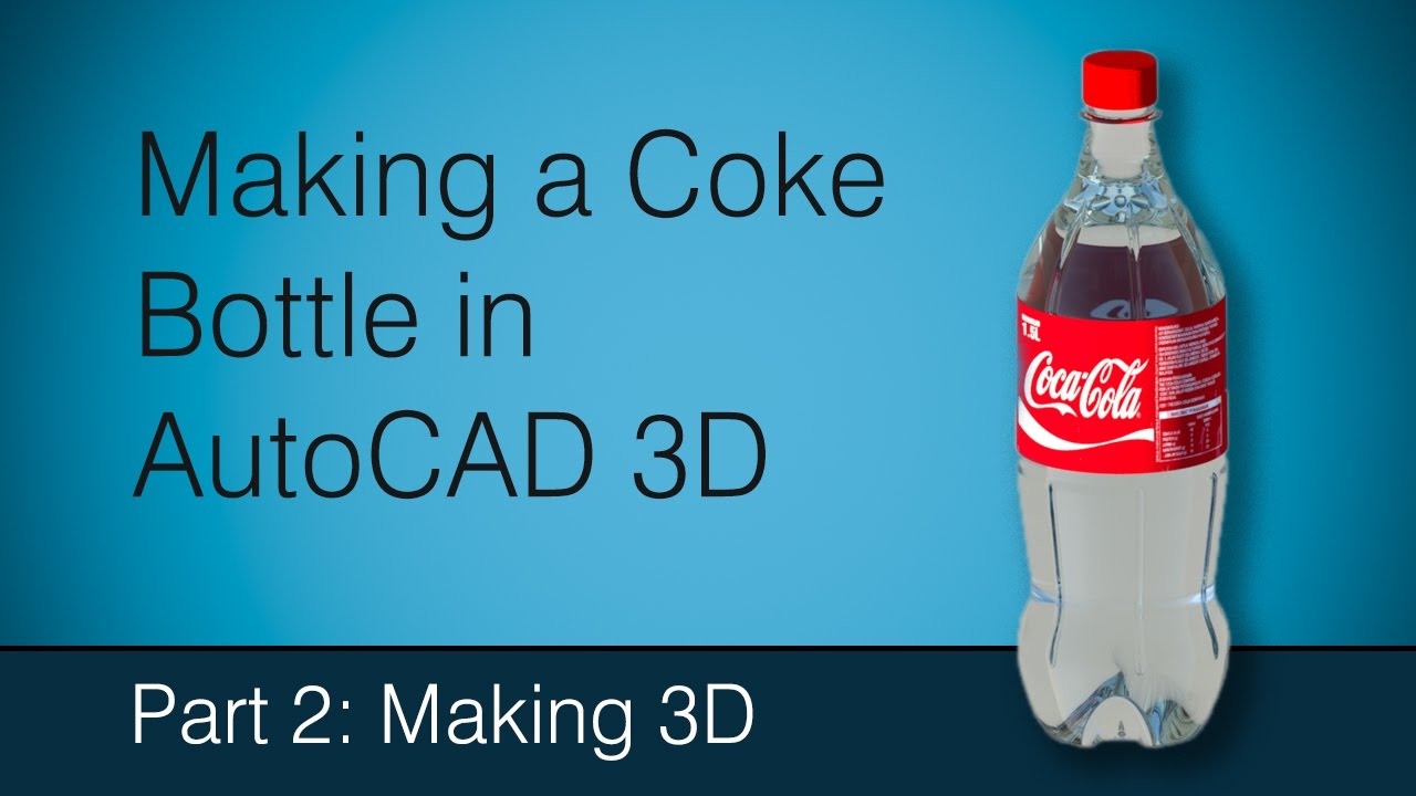Making a Coke bottle in AutoCAD: Part 2 Making 3D