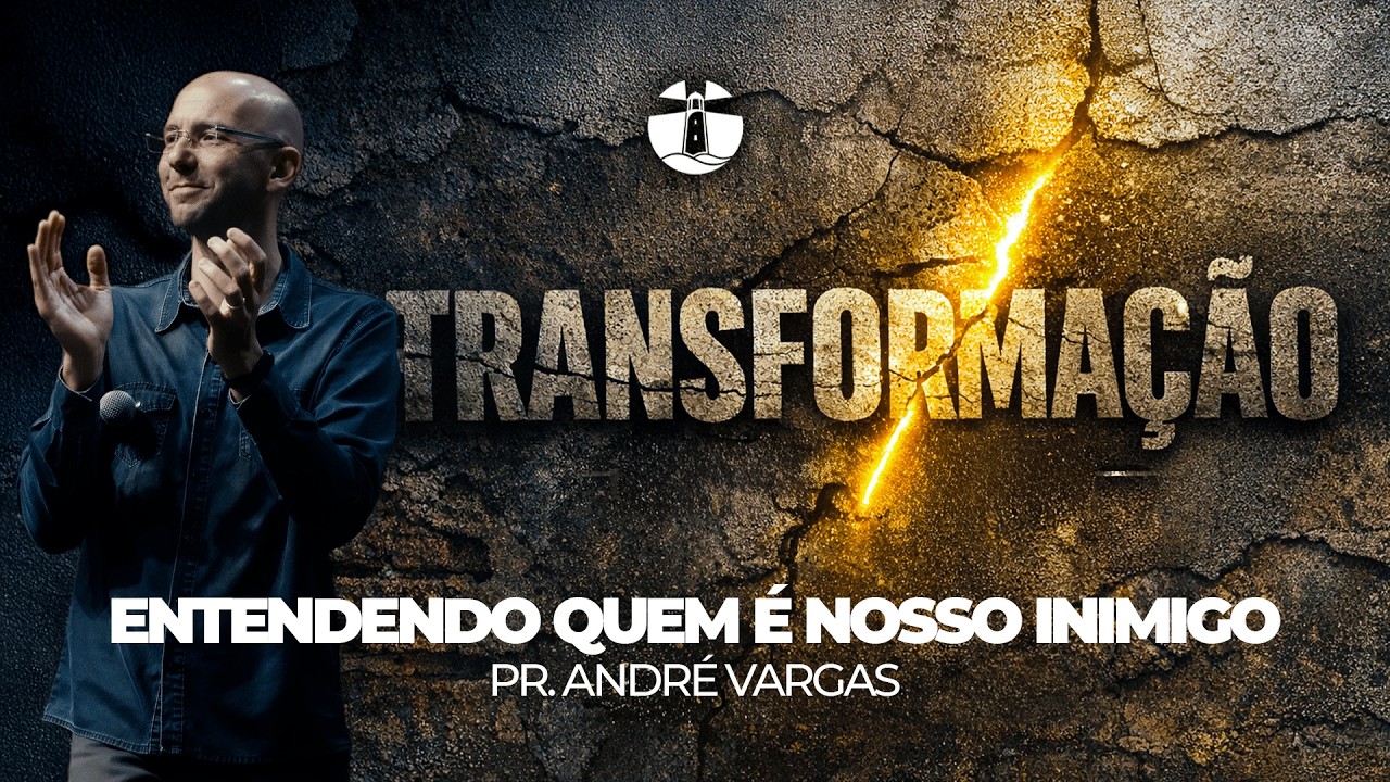 TRASFORMAÇÃO: A OBRA DE DEUS EM NÓS #2 // PR. ANDRÉ VARGAS