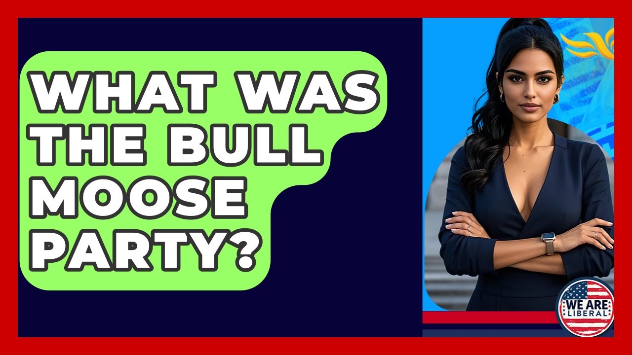 What Was The Bull Moose Party? - We Are Liberal