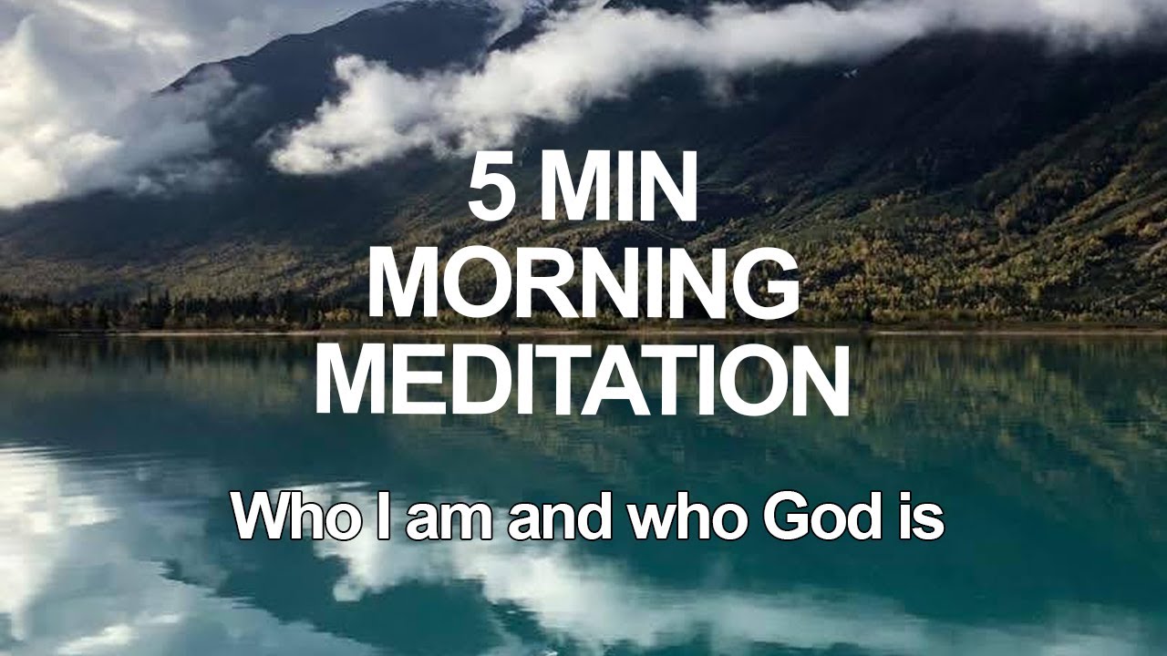 5 Minute Meditation: Who God is and who I am