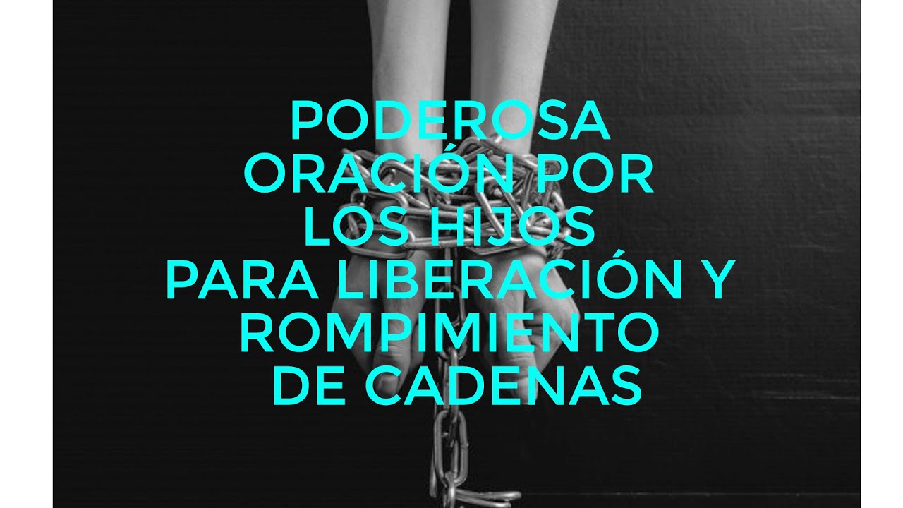 PODEROSA ORACIÓN POR LOS HIJOS PARA LIBERACIÓN Y ROMPIMIENTO DE CADENAS