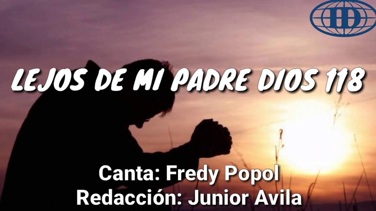 LEJOS DE MI PADRE DIOS, Himno número 118(Cantado) letra. -Iglesia de Dios 7mo día