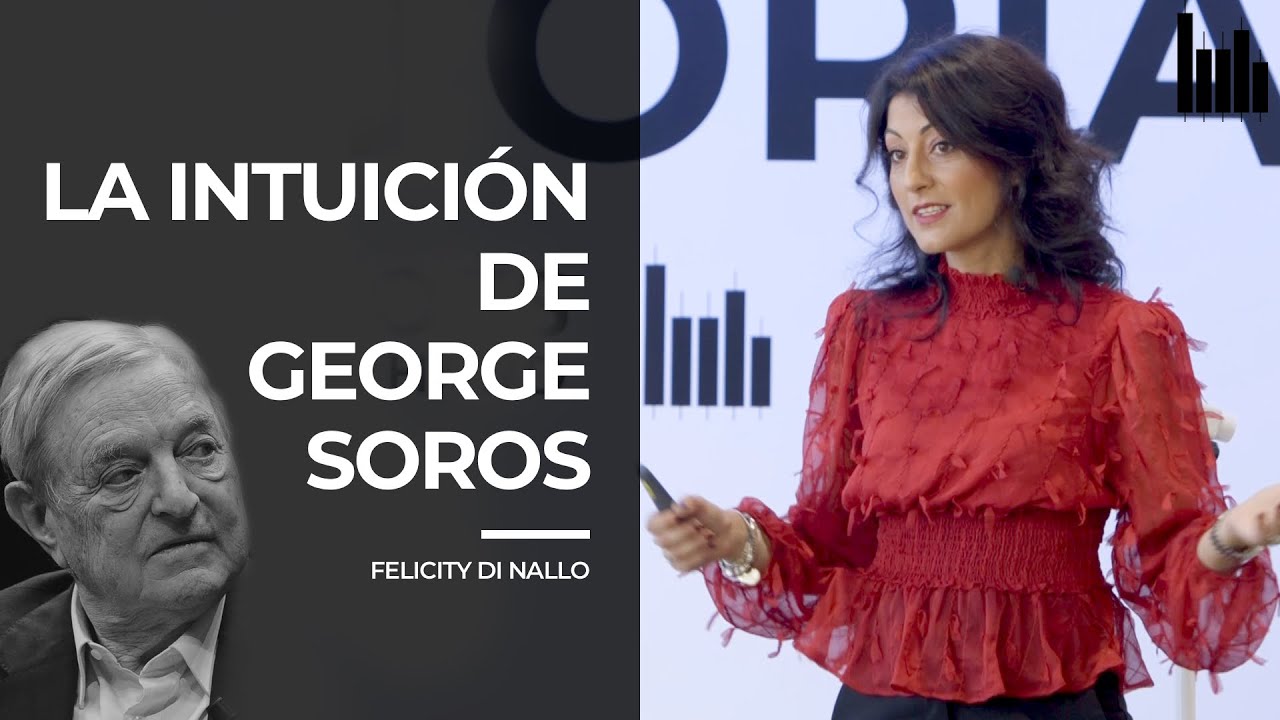 La INTUICIÓN de GEORGE SOROS | Clase con FELICITY DI NALLO