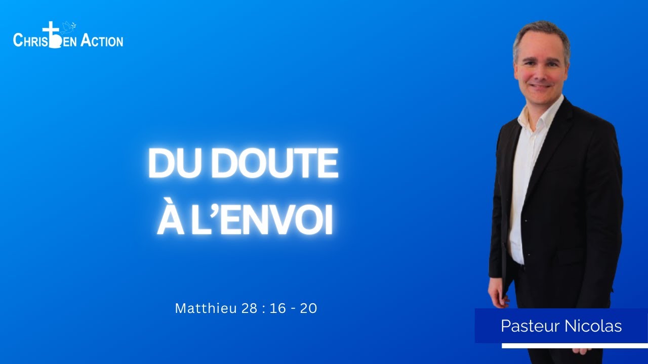 Du doute à l'envoi | Pasteur Nicolas | Christ En Action