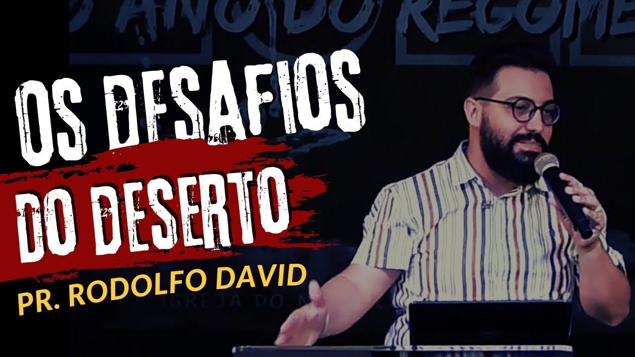 Os desafios do deserto - Pr. Rodolfo David