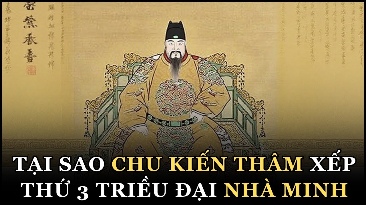 Tại Sao Giới Sử Học Đánh Giá CHU KIẾN THÂM Xếp Thứ 3 Cao Hơn nhiều vị Vua Khác Của Nhà Minh