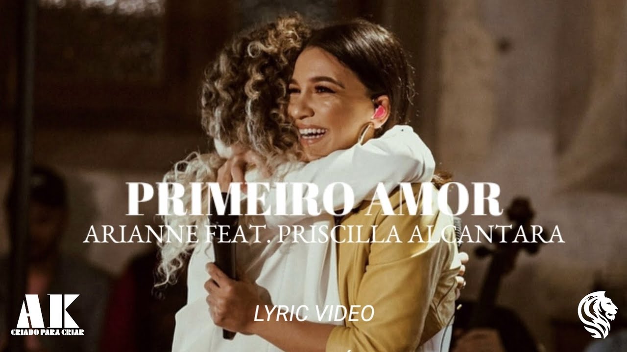 Arianne, Priscilla Alcantara - Primeiro Amor (Lyric Video) COM LETRA | AK